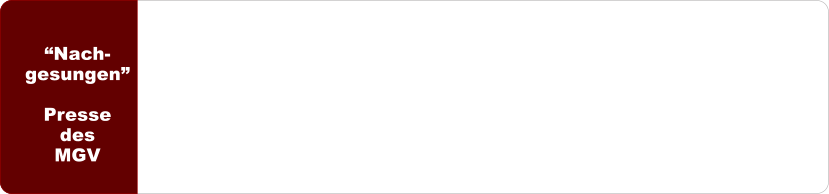�Nach- gesungen�  Presse des MGV